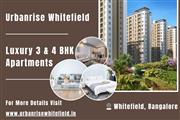 Urbanrise Whitefield - Premium 3 & 4 BHK Luxury Apartments in Bangalore’s Prime