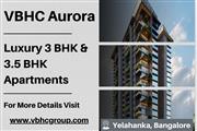 VBHC Aurora - Experience Elegance at Luxury Apartments in Yelahanka, Bangalore