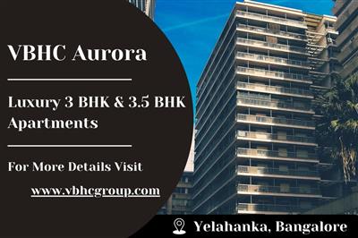 VBHC Aurora - Exquisite 3 & 3.5 BHK Apartments in Yelahanka, Bangalore