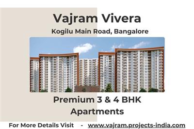 Vajram Vivera - Lavish 3 and 4 BHK Apartments, Prime Address on Kogilu Main Road