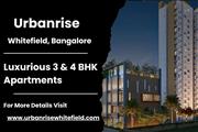 Urbanrise Whitefield - Discover the Epitome of Luxury Living Apartments