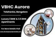 VBHC Aurora - Redefining Luxury with Spacious Apartments in Yelahanka, Bangalore