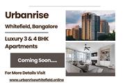 Urbanrise Whitefield - A New Era of Luxury Living with 3 & 4 BHK Apartments