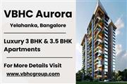 VBHC Aurora, Yelahanka – Luxury Apartments with Modern Comfort and Scenic Views