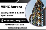 VBHC Aurora - Luxurious Apartments in Yelahanka, Bangalore with Modern Comfort