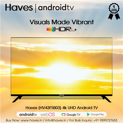 Experience the Haves [HV43FSB03] 4k UHD Android TV with breathtaking clarity.