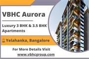 VBHC Aurora - Premium 3 and 3.5 BHK Luxury Apartments in the Tranquil Yelahanka